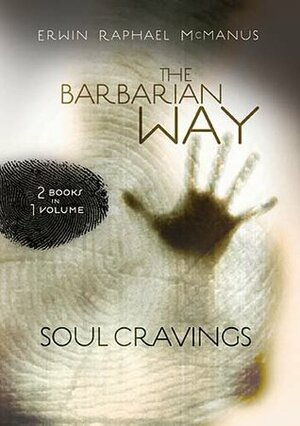 The Barbarian Way / Soul Cravings by Erwin Raphael McManus