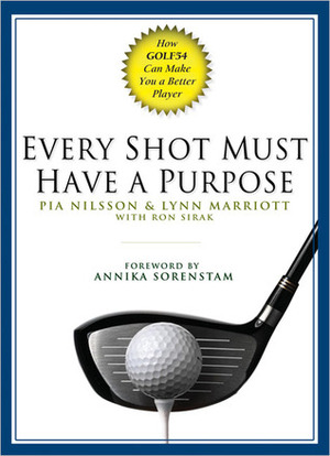 Every Shot Must Have a Purpose: How Golf54 Can Make You a Better Player by Lynn Marriott, Ron Sirak, Pia Nilsson