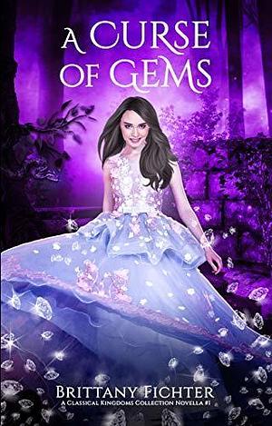 A Curse of Gems: A Retelling of Toads and Diamonds by Brittany Fichter, Brittany Fichter
