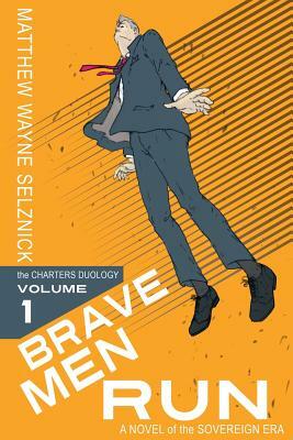 Brave Men Run by Matthew Wayne Selznick
