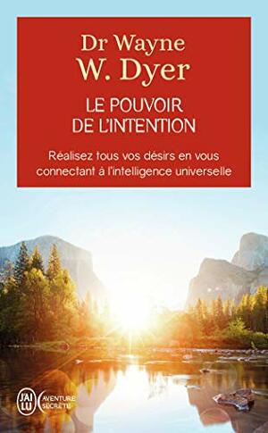 Le Pouvoir de L'Intention by Wayne W. Dyer