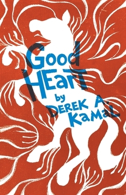 Good Heart by Derek a. Kamal