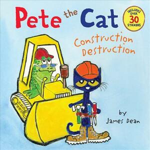 Pete the Cat: Construction Destruction: Includes Over 30 Stickers! by James Dean, Kimberly Dean