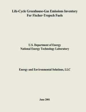 Life-Cycle Greenhouse-Gas Emissions Inventory for Fischer-Tropsch Fuels by U. S. Depar Energy, National Energy Technology Laboratory