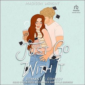 Just Go With It by Madison Wright