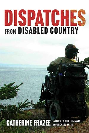 Dispatches from Disabled Country by Catherine Frazee