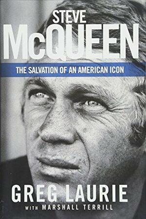 Steve McQueen: The Salvation of an American Icon by Greg Laurie, Marshall Terrill