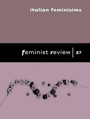 Italian Feminisms: Feminist Review 87 by 