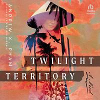 Twilight Territory by Andrew X. Pham