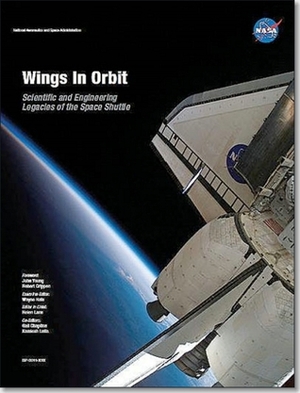 Wings in Orbit: Scientific and Engineering Legacies of the Space Shuttle 1971-2010 (Hardcover): Scientific and Engineering Legacies of the Space Shuttle 1971-2010 by Wayne Hale, Robert Crippen, John Young, Kamlesh Lulla, Helen Lane, Gail Chapline