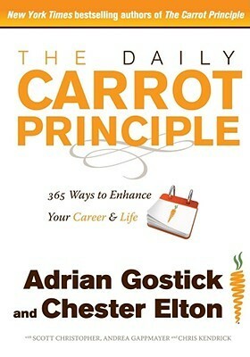 The Daily Carrot: 365 Doses of The Carrot Principle by Chester Elton, Adrian Gostick