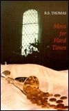 Mass for Hard Times by R.S. Thomas