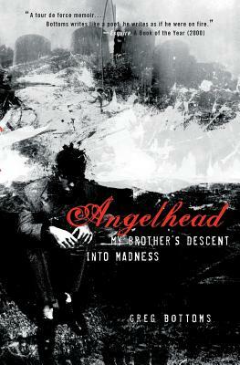 Angelhead: My Brother's Descent Into Madness by Greg Bottoms