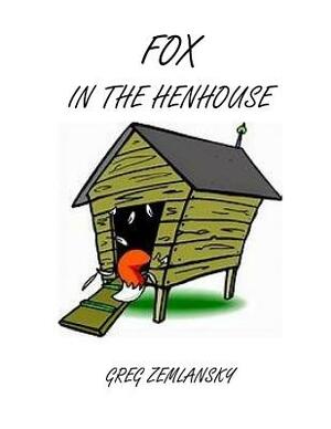 The Fox In The Henhouse by Greg Zemlansky