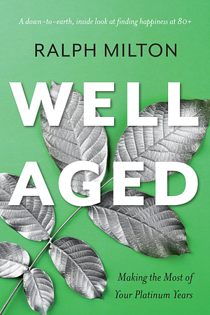 Well Aged: Making the Most of Your Platinum Years by Ralph Milton