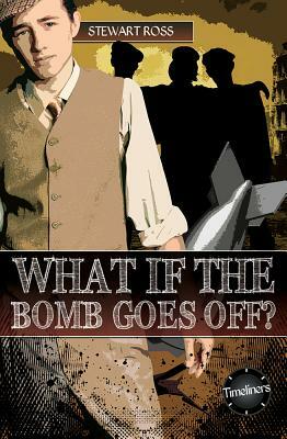 What If the Bomb Goes Off? by Stewart Ross