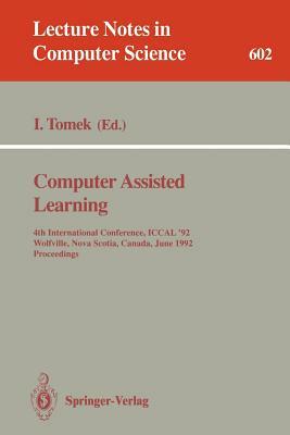 Computer Assisted Learning: 4th International Conference, Iccal '92, Wolfville, Nova Scotia, Canada, June 17-20, 1992. Proceedings by 