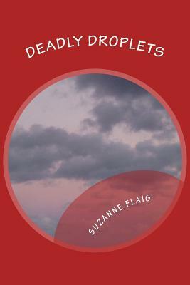 Deadly Droplets: Ten Original Short Stories by Suzanne Flaig