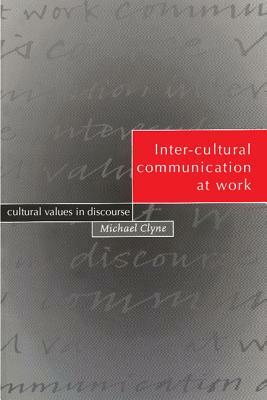 Inter-Cultural Communication at Work: Cultural Values in Discourse by Michael Clyne