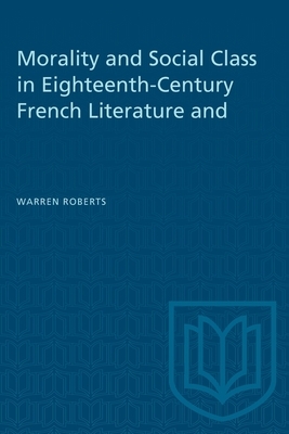 Morality and Social Class in Eighteenth-Century French Literature and Painting by Warren Roberts