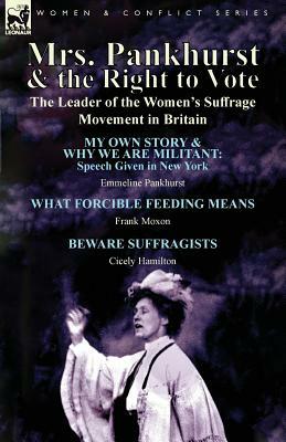Mrs. Pankhurst & the Right to Vote: the Leader of the Women's Suffrage Movement in Britain by Frank Moxon, Emmeline Pankhurst, Cicely Hamilton