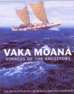 Vaka Moana: Voyages of the Ancestors: The Discovery and Settlement of the Pacific by K.R. Howe
