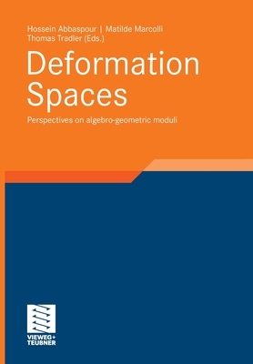 Deformation Spaces: Perspectives on Algebro-Geometric Moduli by Matilde Marcolli, Hossein Abbaspour, Thomas Tradler