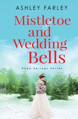 Mistletoe and Wedding Bells by Ashley Farley