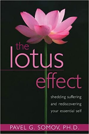 The Lotus Effect: Shedding Suffering and Rediscovering Your Essential Self by Pavel Somov