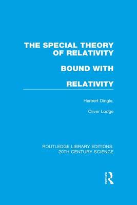 The Special Theory of Relativity Bound with Relativity: A Very Elementary Exposition by Sir Oliver Lodge, Herbert Dingle