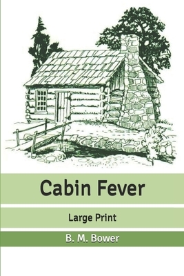 Cabin Fever: Large Print by B. M. Bower