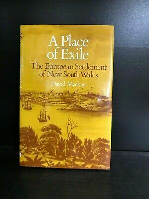 A Place of Exile: The European Settlement of New South Wales by David Mackay