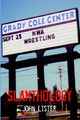 Slamthology: Collected Wrestling Writings 1991-2004 by John Lister