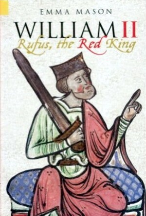William II: Rufus, the Red King by Emma Mason