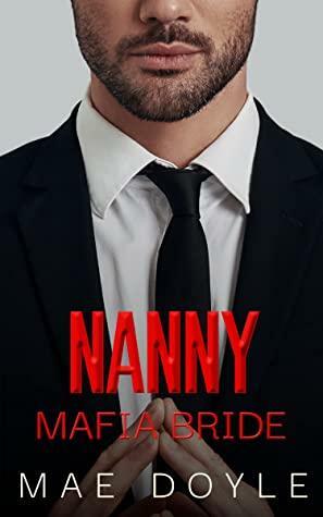 Nanny Mafia Bride: A Dark Mafia Romance by Mae Doyle