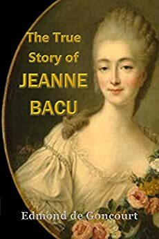 The True Story of Jeanne Becu, “a Mistress of Versailles” by Edmond de Goncourt