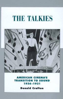 The Talkies, Volume 4: American Cinema's Transition to Sound, 1926-1931 by Donald Crafton