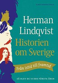 Historien om Sverige : från istid till framtid: så blev de första 14000 åren by Herman Lindqvist