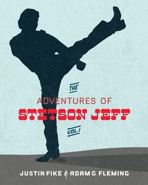 The Stetson Jeff Adventures: Volume 1 by Justin Fike, Adam G. Fleming