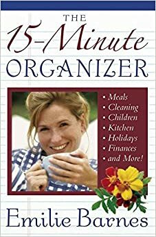 The 15-Minute Organizer by Emilie Barnes