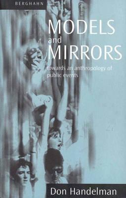 Models and Mirrors: Towards an Anthropology of Public Events by Don Handelman