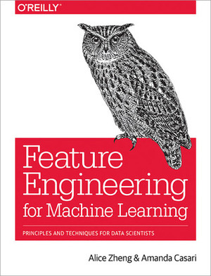 Feature Engineering for Machine Learning by Alice Zheng, Amanda Casari