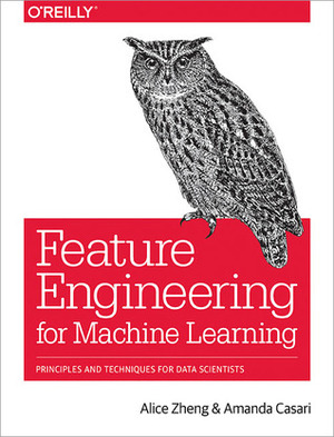 Feature Engineering for Machine Learning by Amanda Casari, Alice Zheng