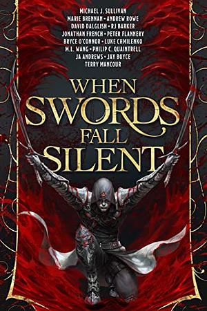 When Swords Fall Silent: An Assassination Anthology by Luke Chmilenko, J.A. Andrews, Andrew Rowe, R.J. Barker, David Dalglish, Bryce O'Connor, Peter A. Flannery, Jonathan French, Philip C. Quaintrell, Marie Brennan, Jay Boyce, Terry Mancour, M.L. Wang, Michael J. Sullivan