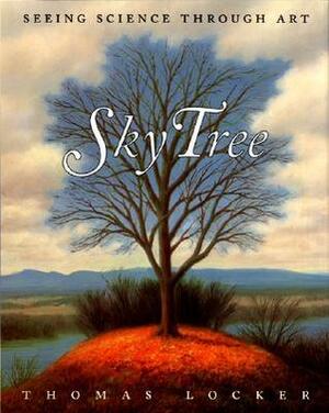 Sky Tree: Seeing Science Through Art by Candace Christiansen, Thomas Locker