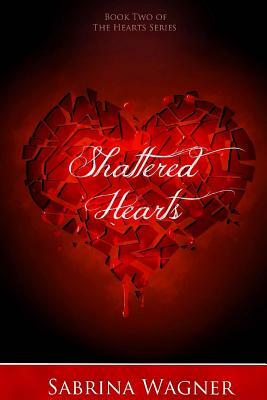 Shattered Hearts by Sabrina Wagner