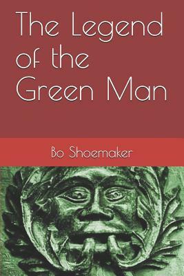 The Legend of the Green Man by Bo Shoemaker