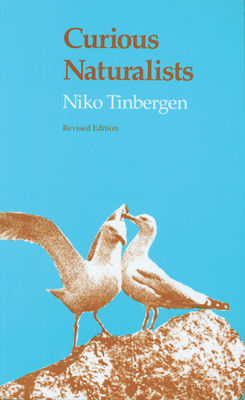 Curious Naturalists by Niko Tinbergen