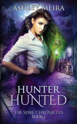 Hunter, Hunted (The Spire Chronicles Book 1) by Ashley Meira