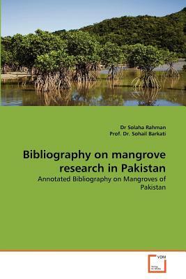 Bibliography on Mangrove Research in Pakistan by Solaha Rahman, Prof Dr Sohail Barkati